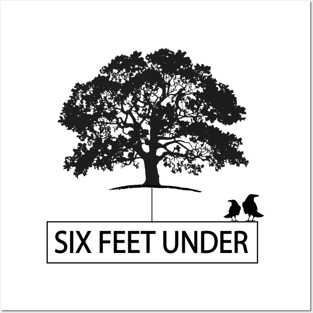 Six Feet Under Wall Art by DickinsonDesign